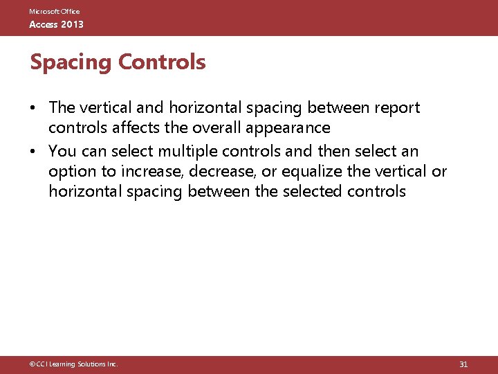 Microsoft Office Access 2013 Spacing Controls • The vertical and horizontal spacing between report