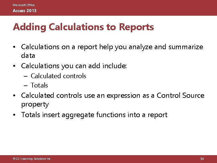 Microsoft Office Access 2013 Adding Calculations to Reports • Calculations on a report help