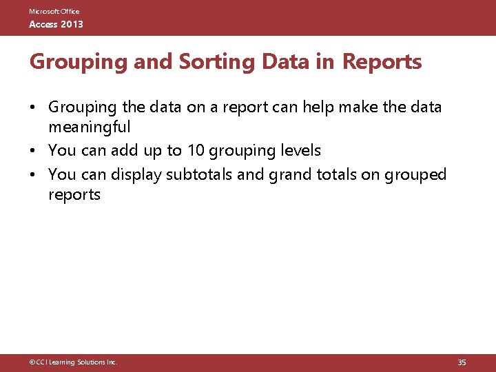 Microsoft Office Access 2013 Grouping and Sorting Data in Reports • Grouping the data