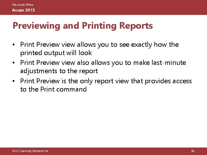 Microsoft Office Access 2013 Previewing and Printing Reports • Print Preview allows you to