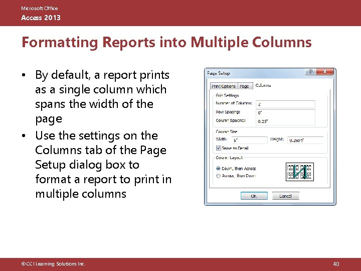 Microsoft Office Access 2013 Formatting Reports into Multiple Columns • By default, a report
