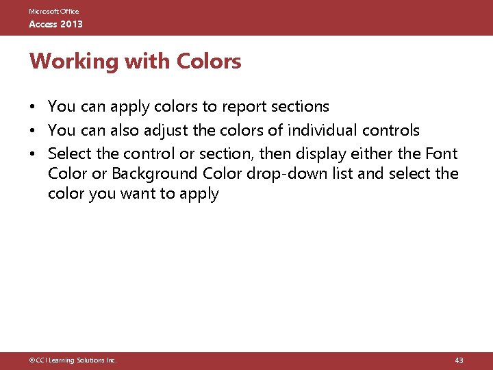 Microsoft Office Access 2013 Working with Colors • You can apply colors to report