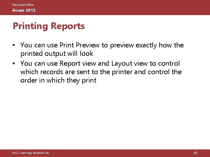Microsoft Office Access 2013 Printing Reports • You can use Print Preview to preview