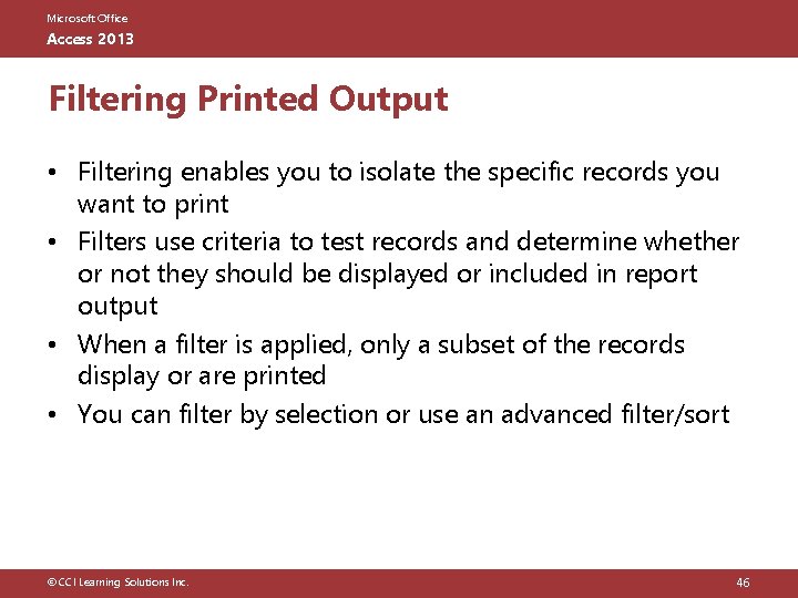 Microsoft Office Access 2013 Filtering Printed Output • Filtering enables you to isolate the