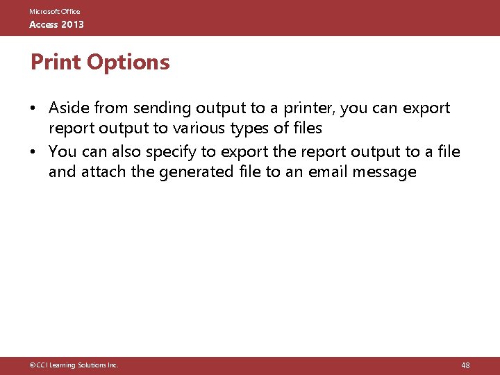 Microsoft Office Access 2013 Print Options • Aside from sending output to a printer,