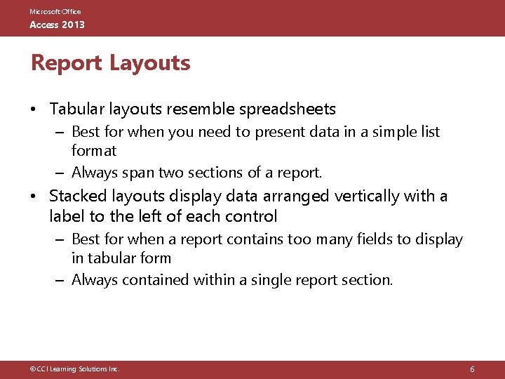 Microsoft Office Access 2013 Report Layouts • Tabular layouts resemble spreadsheets – Best for