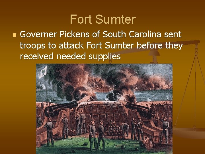 Fort Sumter n Governer Pickens of South Carolina sent troops to attack Fort Sumter
