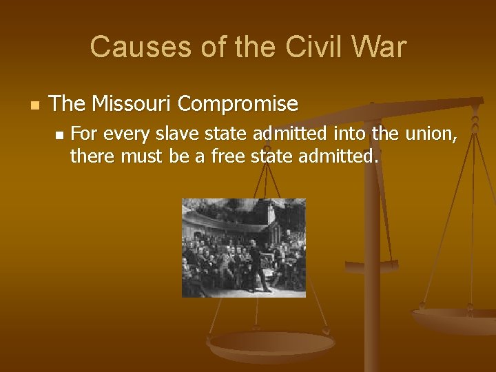 Causes of the Civil War n The Missouri Compromise n For every slave state