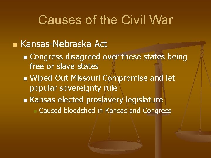 Causes of the Civil War n Kansas-Nebraska Act Congress disagreed over these states being