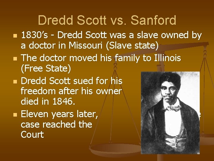 Dredd Scott vs. Sanford n n 1830’s - Dredd Scott was a slave owned