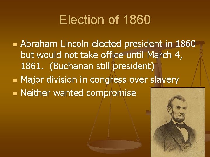 Election of 1860 n n n Abraham Lincoln elected president in 1860 but would