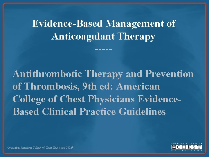 Evidence-Based Management of Anticoagulant Therapy ----Antithrombotic Therapy and Prevention of Thrombosis, 9 th ed: