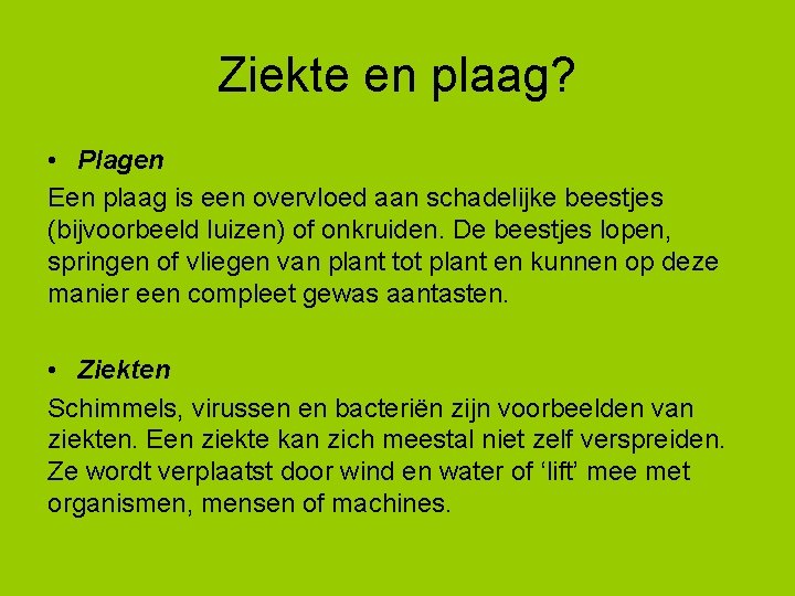 Ziekte en plaag? • Plagen Een plaag is een overvloed aan schadelijke beestjes (bijvoorbeeld