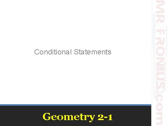Conditional Statements Geometry 2 -1 