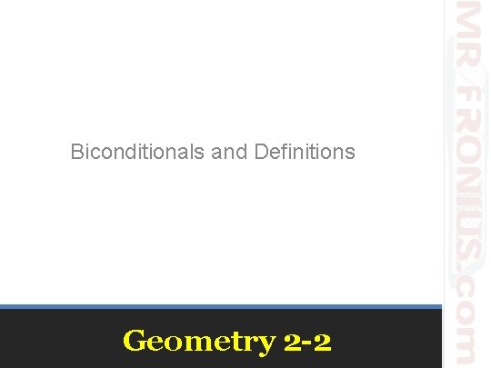 Biconditionals and Definitions Geometry 2 -2 