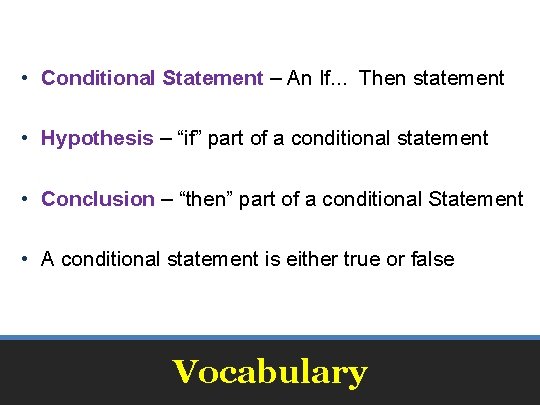  • Conditional Statement – An If. . . Then statement • Hypothesis –