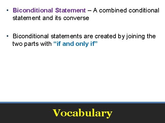  • Biconditional Statement – A combined conditional statement and its converse • Biconditional