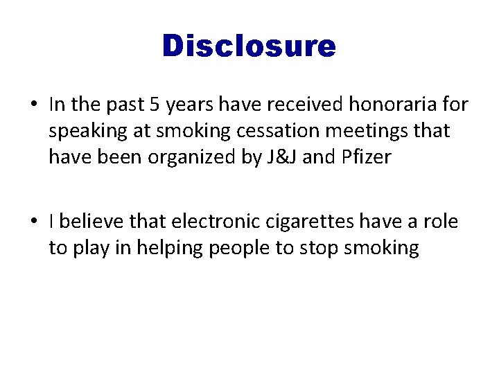 Disclosure • In the past 5 years have received honoraria for speaking at smoking