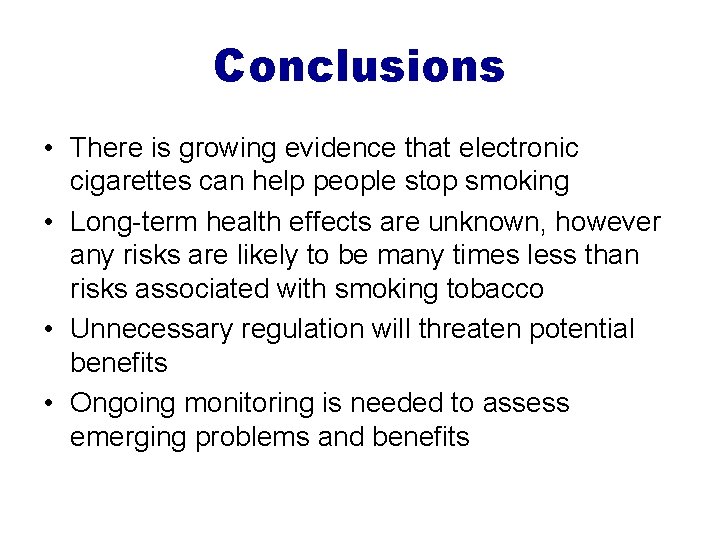 Conclusions • There is growing evidence that electronic cigarettes can help people stop smoking
