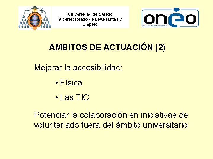 Universidad de Oviedo Vicerrectorado de Estudiantes y Empleo AMBITOS DE ACTUACIÓN (2) Mejorar la