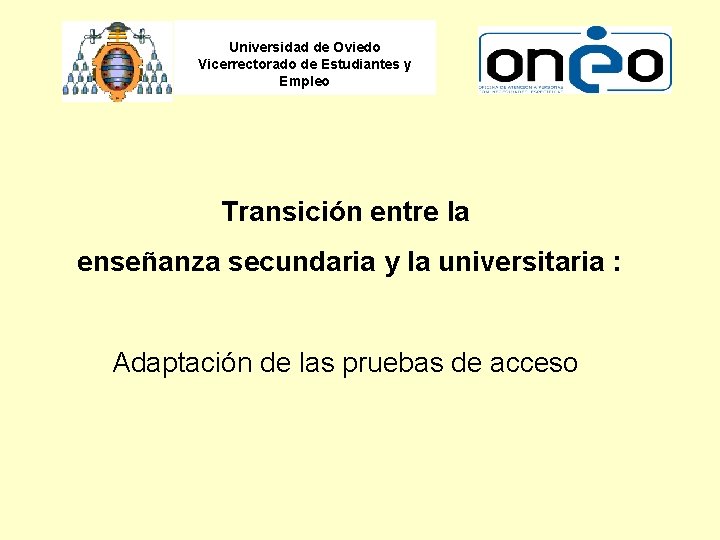 Universidad de Oviedo Vicerrectorado de Estudiantes y Empleo Transición entre la enseñanza secundaria y