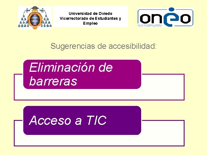 Universidad de Oviedo Vicerrectorado de Estudiantes y Empleo Sugerencias de accesibilidad: Eliminación de barreras