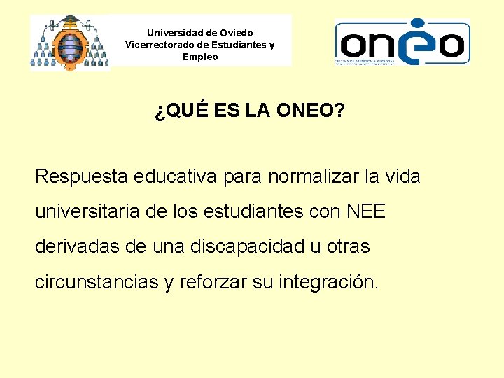 Universidad de Oviedo Vicerrectorado de Estudiantes y Empleo ¿QUÉ ES LA ONEO? Respuesta educativa