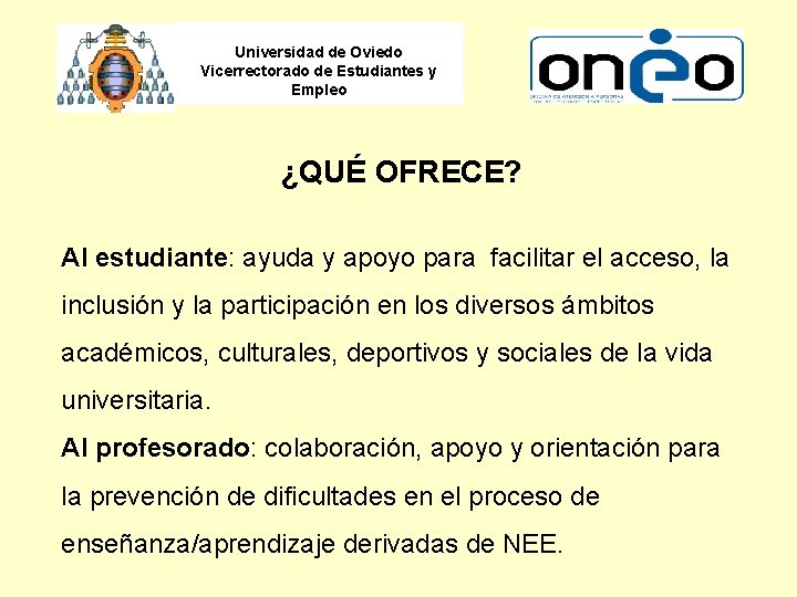 Universidad de Oviedo Vicerrectorado de Estudiantes y Empleo ¿QUÉ OFRECE? Al estudiante: ayuda y
