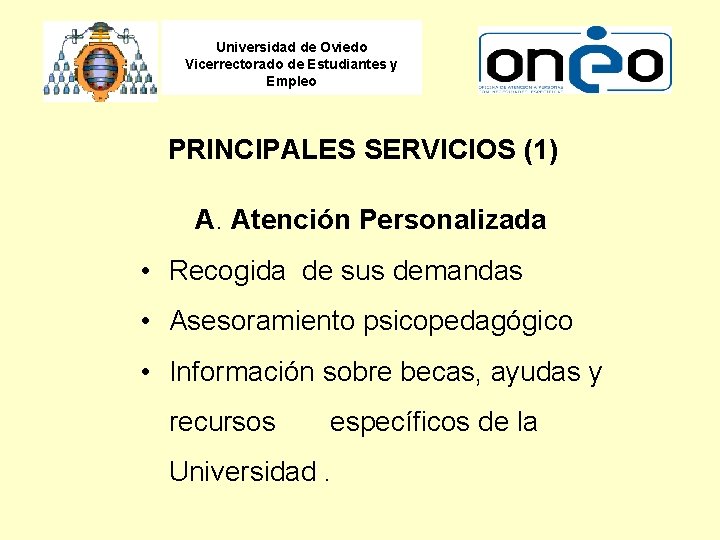 Universidad de Oviedo Vicerrectorado de Estudiantes y Empleo PRINCIPALES SERVICIOS (1) A. Atención Personalizada