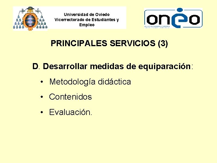 Universidad de Oviedo Vicerrectorado de Estudiantes y Empleo PRINCIPALES SERVICIOS (3) D. Desarrollar medidas
