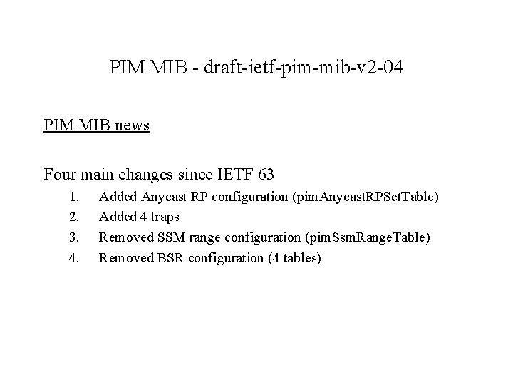 PIM MIB - draft-ietf-pim-mib-v 2 -04 PIM MIB news Four main changes since IETF