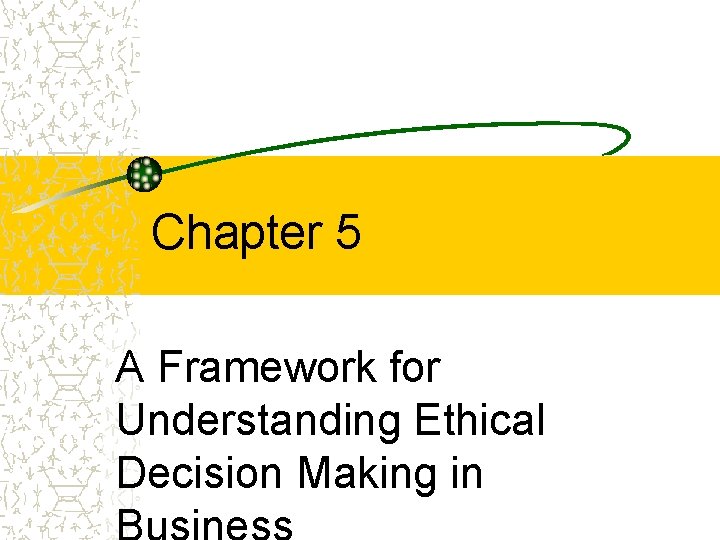 Chapter 5 A Framework for Understanding Ethical Decision Making in 