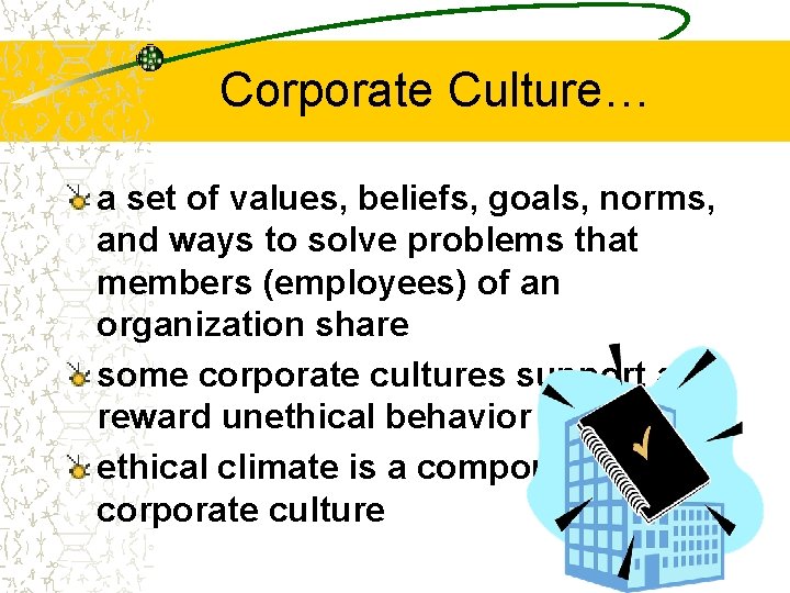 Corporate Culture… a set of values, beliefs, goals, norms, and ways to solve problems