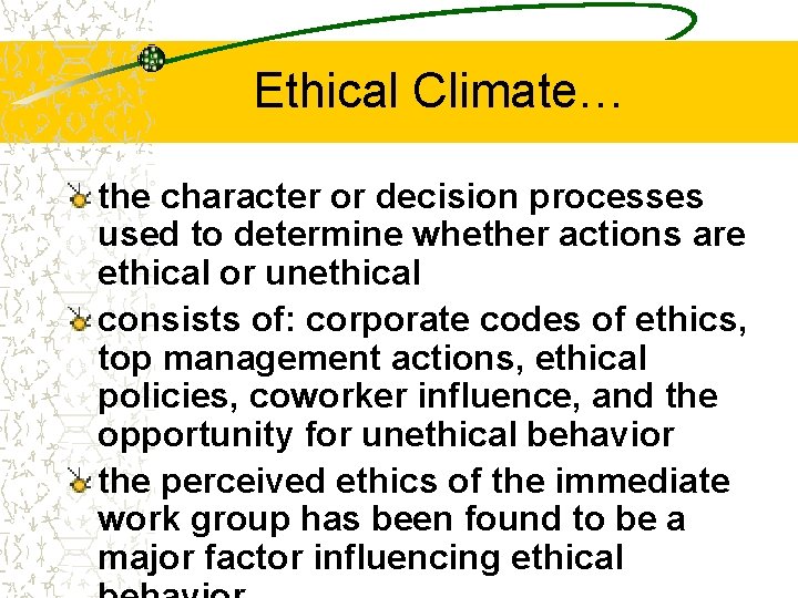 Ethical Climate… the character or decision processes used to determine whether actions are ethical