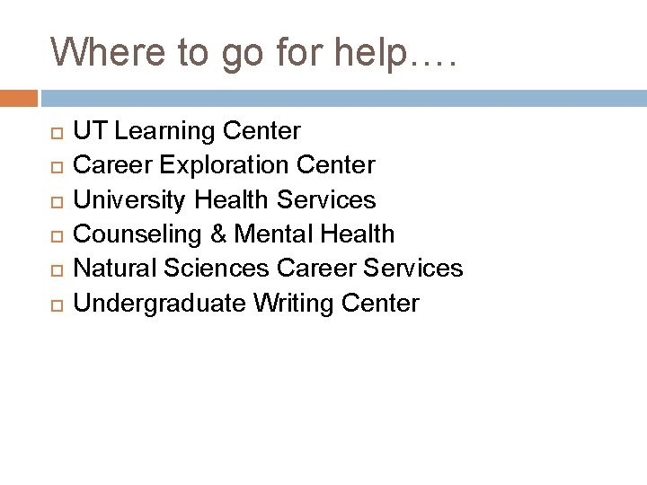 Where to go for help…. UT Learning Center Career Exploration Center University Health Services