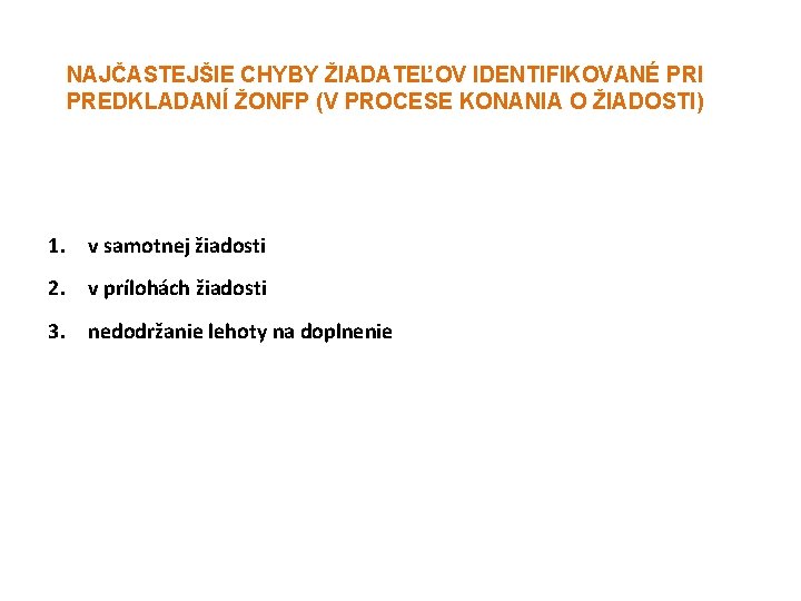 NAJČASTEJŠIE CHYBY ŽIADATEĽOV IDENTIFIKOVANÉ PRI PREDKLADANÍ ŽONFP (V PROCESE KONANIA O ŽIADOSTI) 1. v