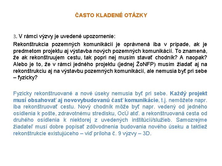 ČASTO KLADENÉ OTÁZKY 3. V rámci výzvy je uvedené upozornenie: Rekonštrukcia pozemných komunikácií je