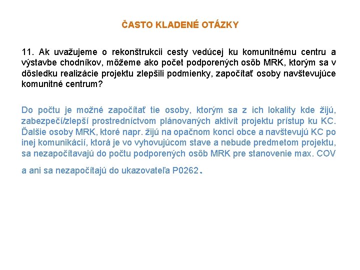 ČASTO KLADENÉ OTÁZKY 11. Ak uvažujeme o rekonštrukcii cesty vedúcej ku komunitnému centru a