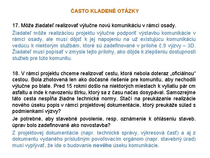 ČASTO KLADENÉ OTÁZKY 17. Môže žiadateľ realizovať výlučne novú komunikáciu v rámci osady. Žiadateľ