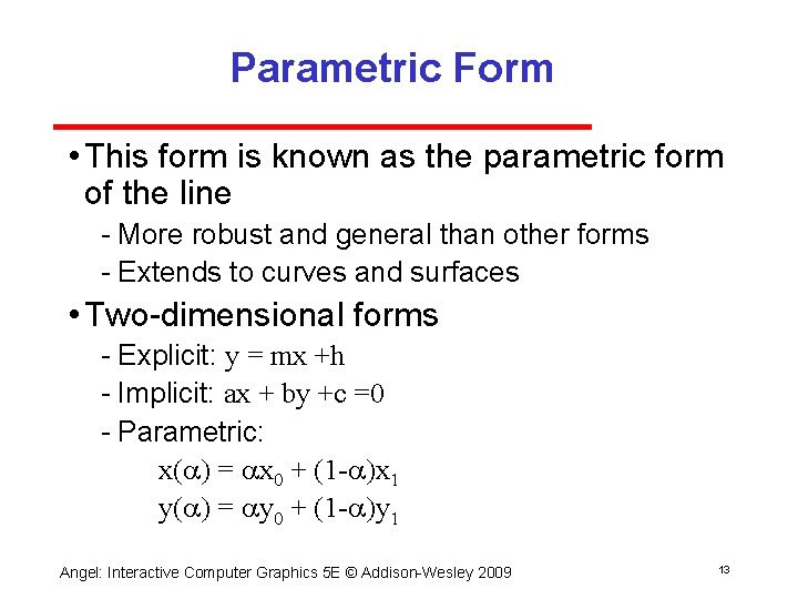 Parametric Form • This form is known as the parametric form of the line