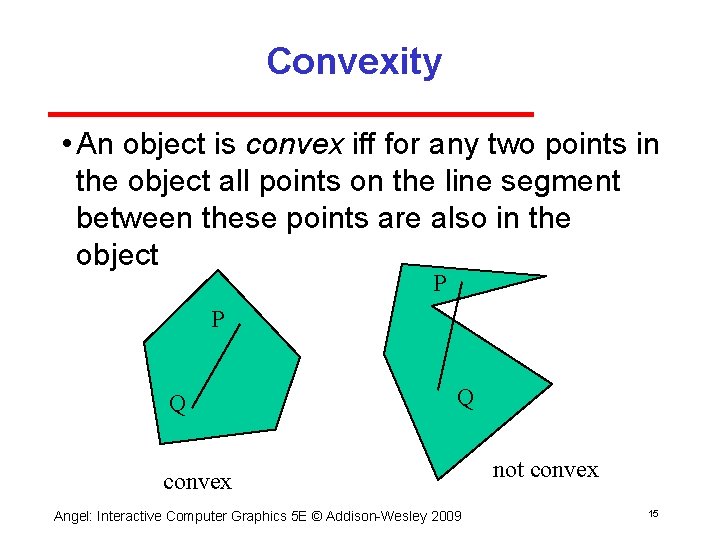 Convexity • An object is convex iff for any two points in the object