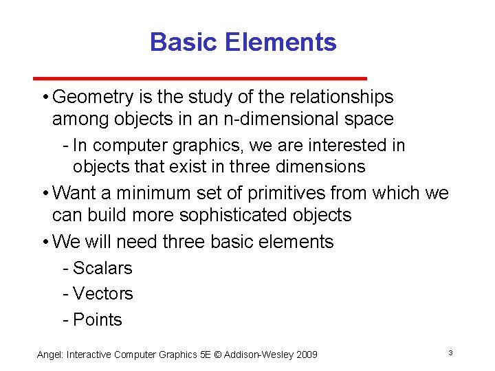 Basic Elements • Geometry is the study of the relationships among objects in an