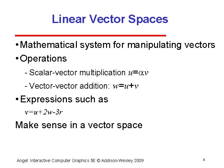 Linear Vector Spaces • Mathematical system for manipulating vectors • Operations Scalar vector multiplication