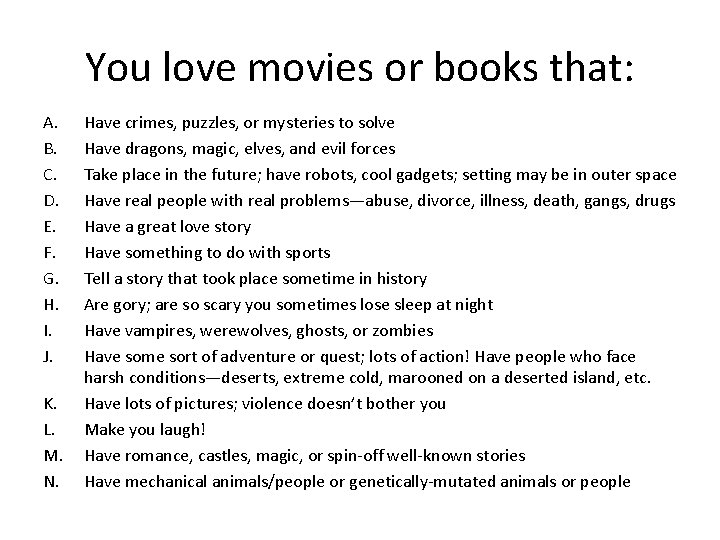 You love movies or books that: A. B. C. D. E. F. G. H.