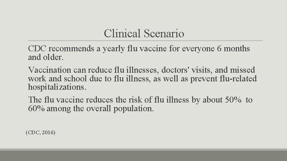 Clinical Scenario CDC recommends a yearly flu vaccine for everyone 6 months and older.
