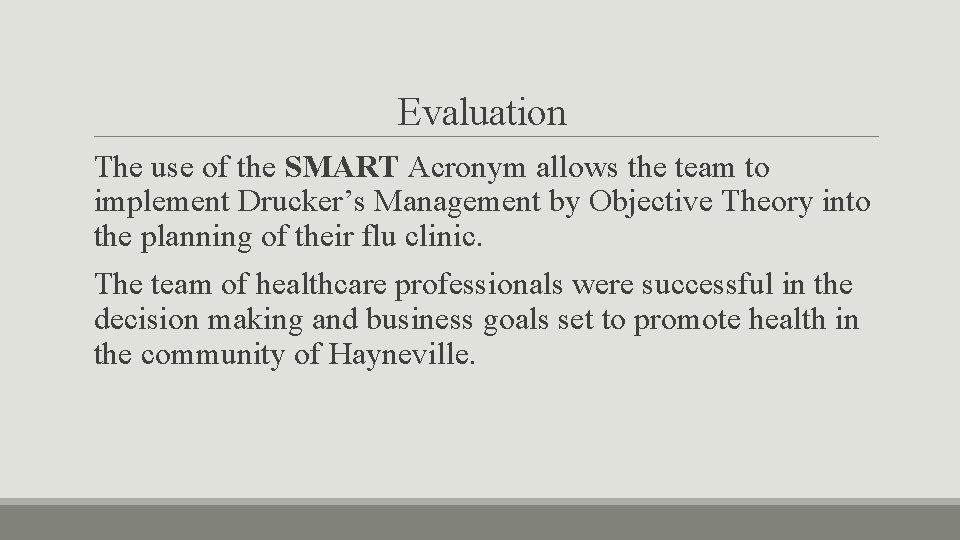 Evaluation The use of the SMART Acronym allows the team to implement Drucker’s Management