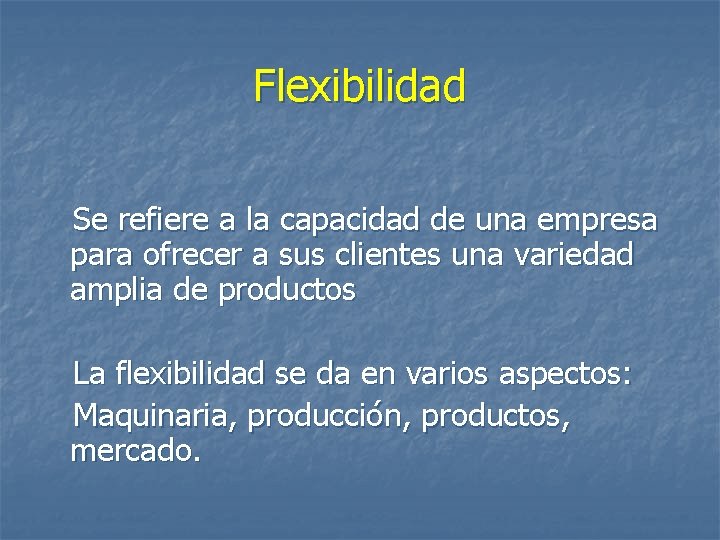 Flexibilidad Se refiere a la capacidad de una empresa para ofrecer a sus clientes