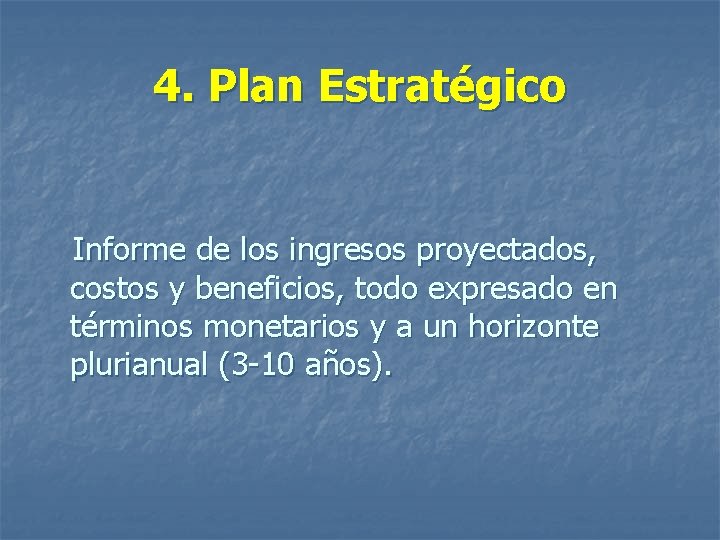 4. Plan Estratégico Informe de los ingresos proyectados, costos y beneficios, todo expresado en