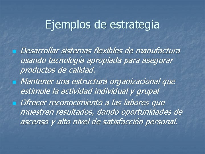 Ejemplos de estrategia n n n Desarrollar sistemas flexibles de manufactura usando tecnología apropiada