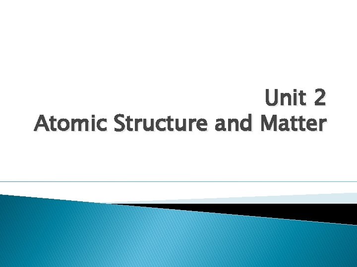 Unit 2 Atomic Structure and Matter 